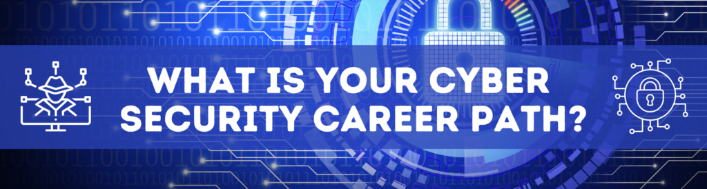 What is your Cyber Security Career Path