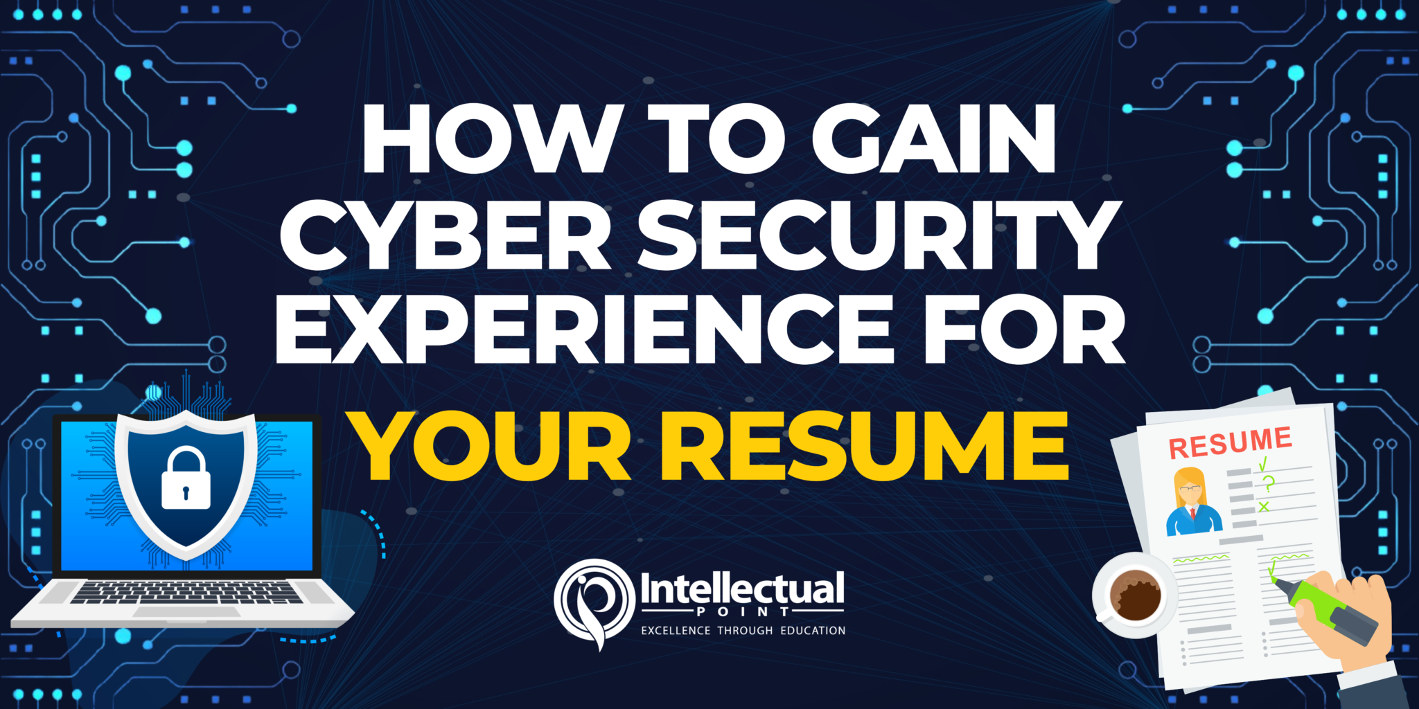 How To Gain Cyber Security Experience For Your Resume - Intellectual Point