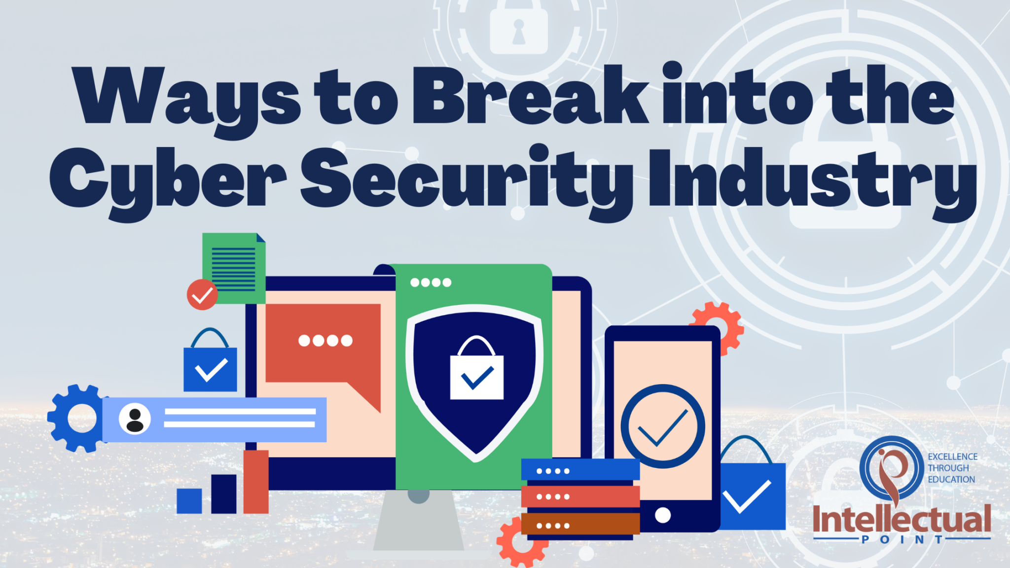 Ways to Break into the Cyber Security Industry - Intellectual Point