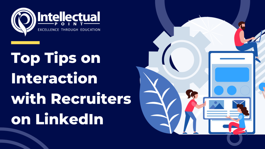 Top Tips on Interaction with Recruiters on LinkedIn - Intellectual Point
