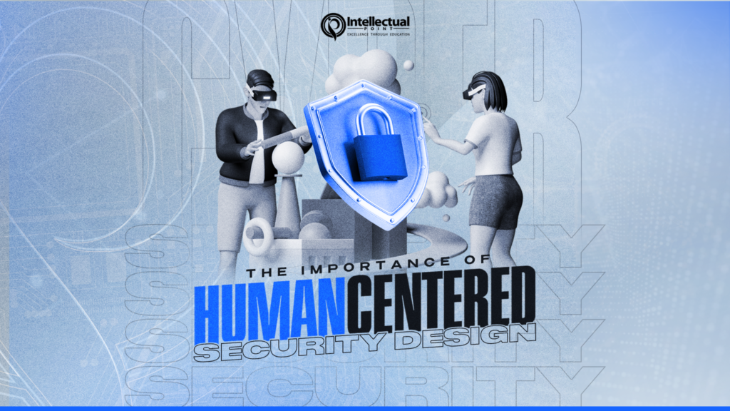 The Importance Of Human Centered Security Design - Intellectual Point